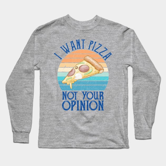 I want pizza not your opinion - funny pizza Long Sleeve T-Shirt by Gaming champion